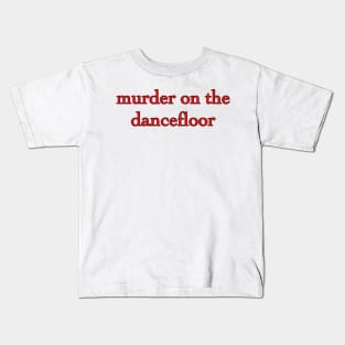 Murder On the Dancefloor Kids T-Shirt